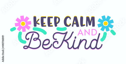 Keep Calm, Be Kind Banner, Creative Typography with Cartoon Flower Elements Isolated on White Background. Greeting
