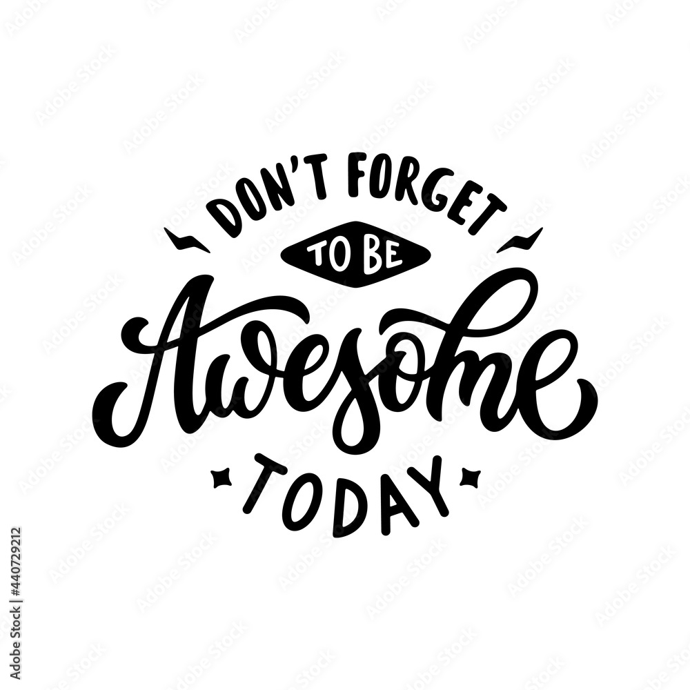 Don't forget to be awesome today hand drawn motivational slogan lettering. Inspirational positive quote typography design. Vector vintage illustration.