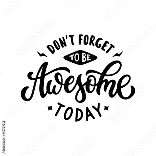 Don't forget to be awesome today hand drawn motivational slogan lettering. Inspirational positive quote typography design. Vector vintage illustration.