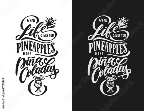 When life gives you pineapples make pina colladas. Funny motivational postive quote slogan phrase. Summer vacation related hand drawn calligraphy t-shirt design. Vector vintage illustration. photo