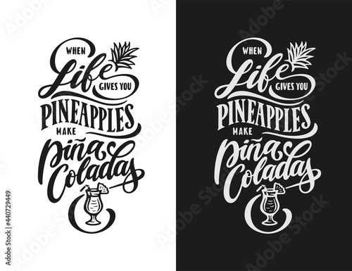 When life gives you pineapples make pina colladas. Funny motivational postive quote slogan phrase. Summer vacation related hand drawn calligraphy t-shirt design. Vector vintage illustration.