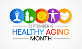 Healthy Aging month is observed every year in September, which gives national attention to focus on passions in life and the positive aspects of growing older. Vector illustration