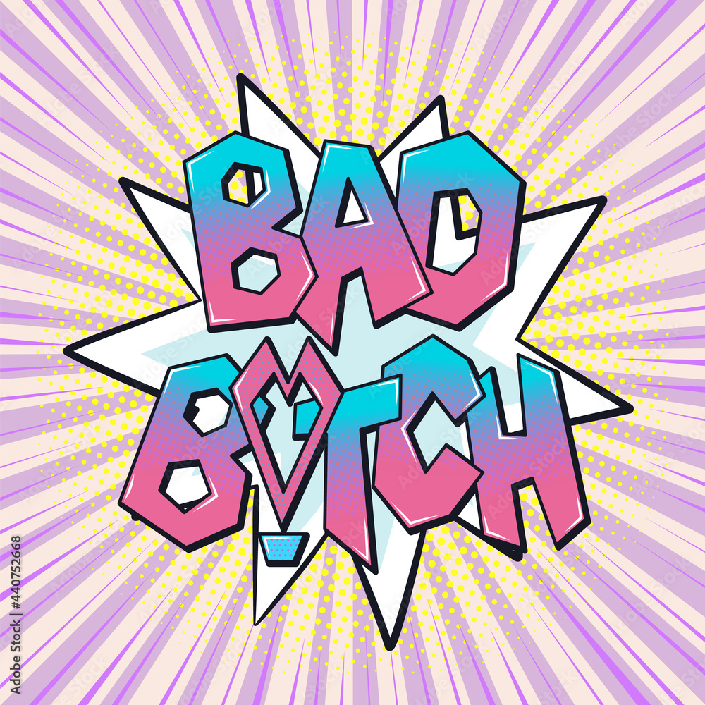 Bad Bitch Word Bubble In Comic Pop Art Style. Social Media Baddie Icon ...