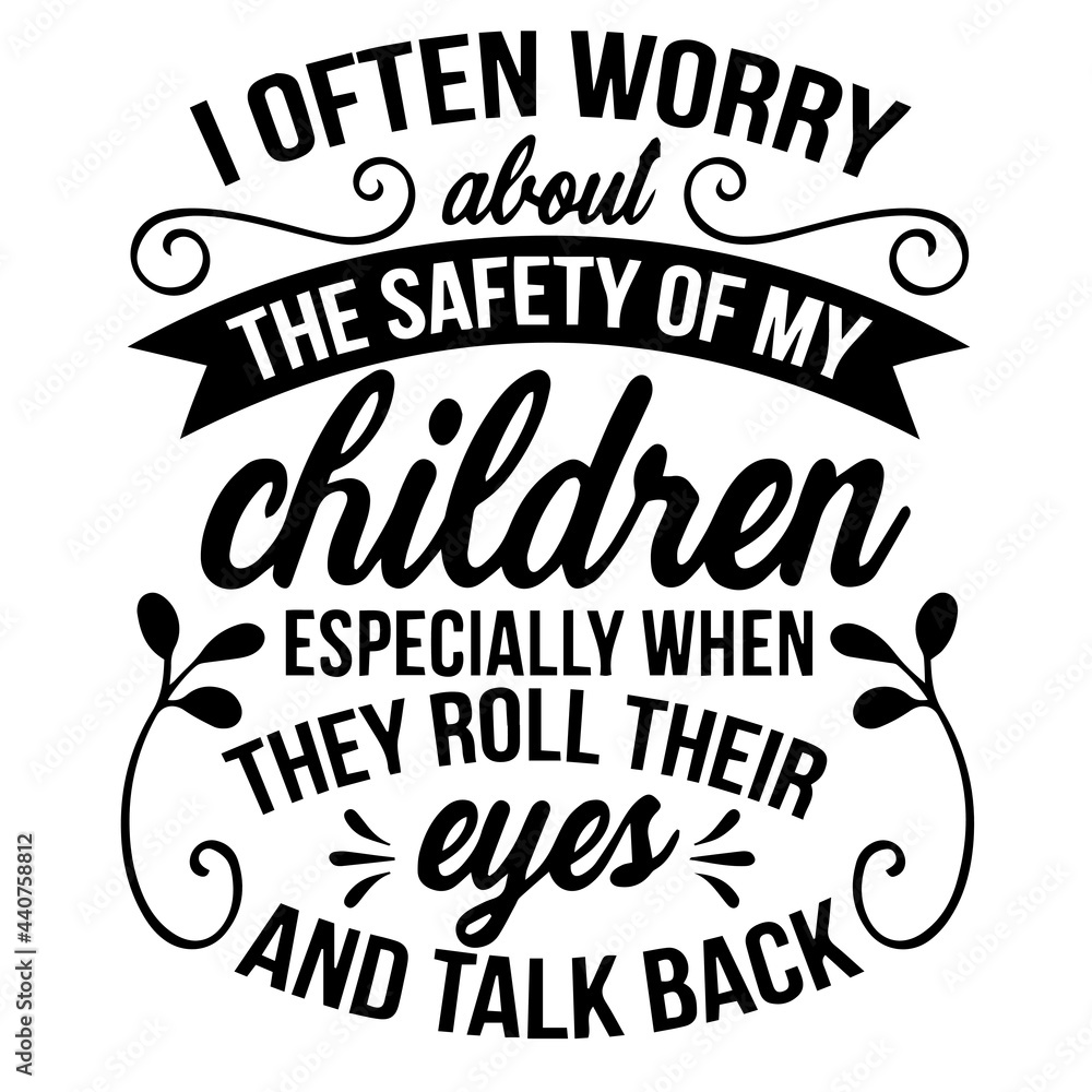 i often worry about the safety of my children inspirational quotes, motivational positive quotes, silhouette arts lettering design
