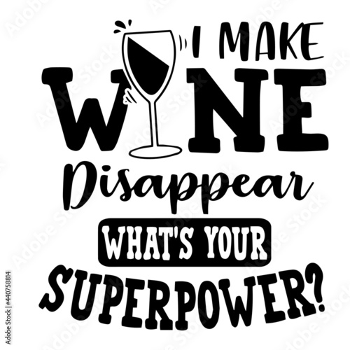 i make wine disappear what's your superpower inspirational quotes, motivational positive quotes, silhouette arts lettering design