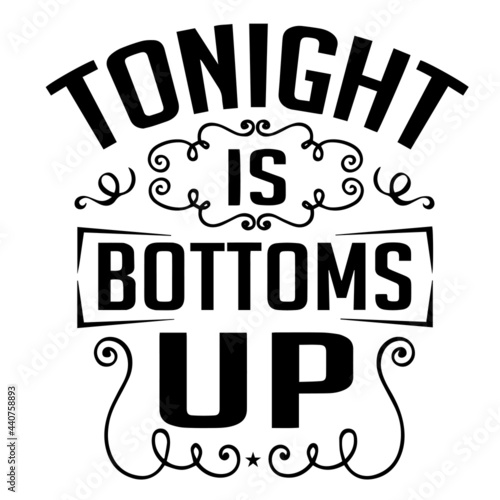 tonight is bottoms up inspirational quotes, motivational positive quotes, silhouette arts lettering design