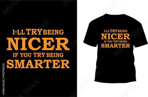 I'll Try Being nicer If you Try Being Smarter Typography t-shirt design, Colorful Typography  t-shirt design 