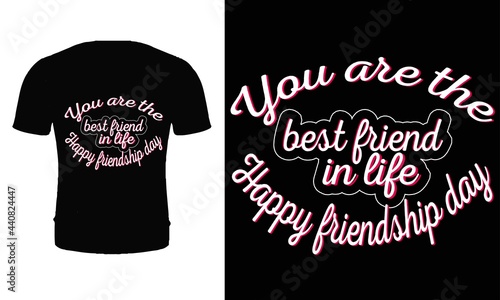 You are the best friend in life happy friendship day t shirt design. Typography, quote friend t shirt. Friend t shirt design for friendship day.