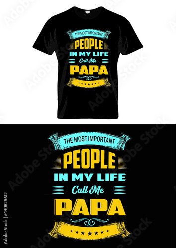 The most important people in my life call me papa typography tshirt