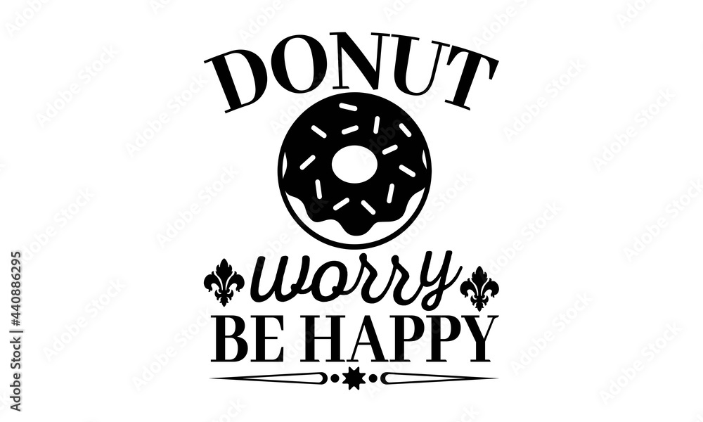 Donut worry be happy SVG, All You Need Is Love and Donuts svg cutting ...