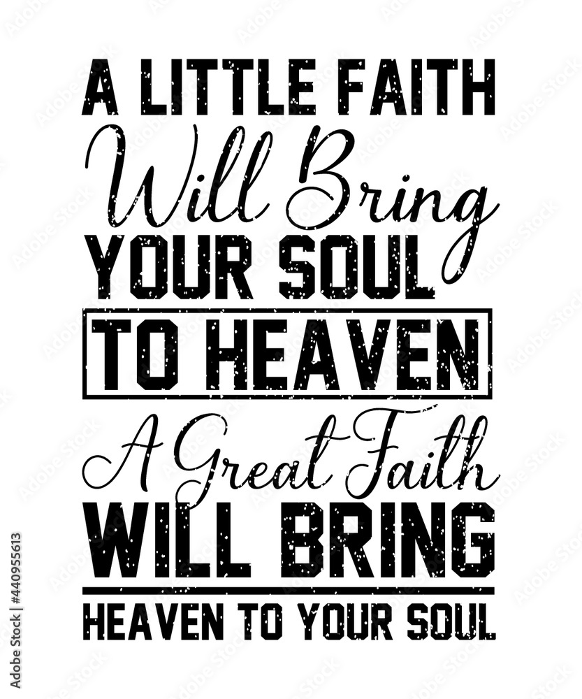 A Little Faith Will Bring your soult Christian Sayings and Christian Quotes black.100% vector white t shirt, pillow, mug, sticker and other Printing media.Jesus christian saying EPS PNG SVG DXF  File