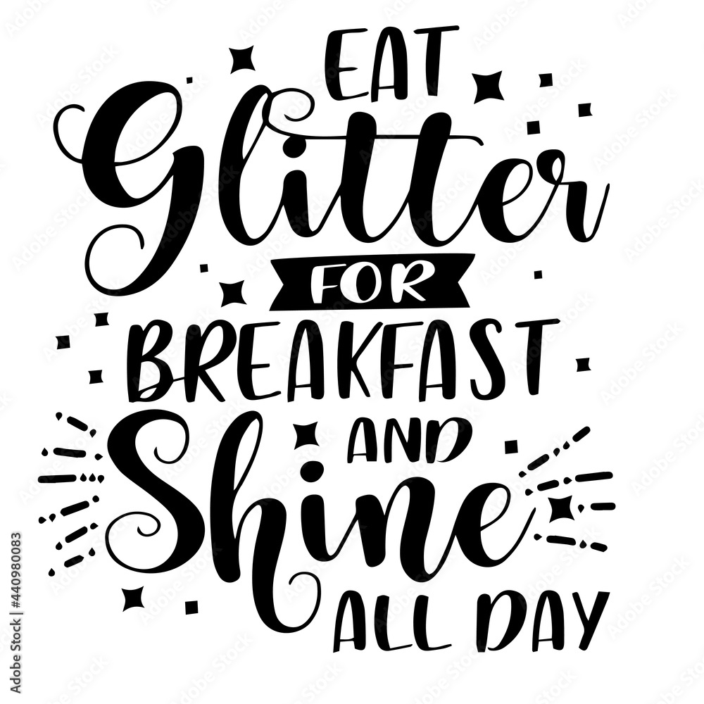 eat glitter for breakfast and shine all day inspirational quotes,  motivational positive quotes, silhouette arts lettering design Stock Vector  | Adobe Stock