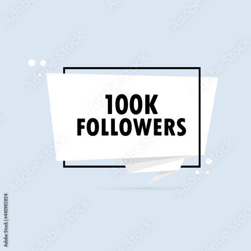 100 k followers. Origami style speech bubble banner. Sticker design template with 100 k followers text. Vector EPS 10. Isolated on white background