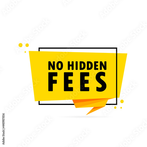 No hidden fees. Origami style speech bubble banner. Sticker design template with No hidden fees text. Vector EPS 10. Isolated on white background