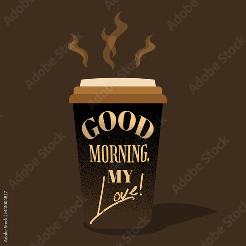 A cup of coffee with the words "Good morning, my love!"