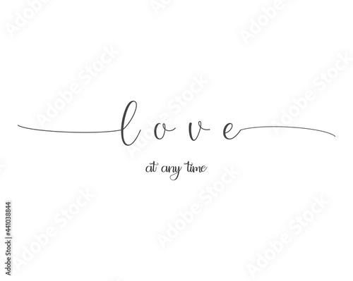 Love at any time, Wall print art, Inspirational quote, Love Print, Modern Art Poster, Minimalist Print, Home Decor, cute text on white background, nice card, modern banner, vector illustration