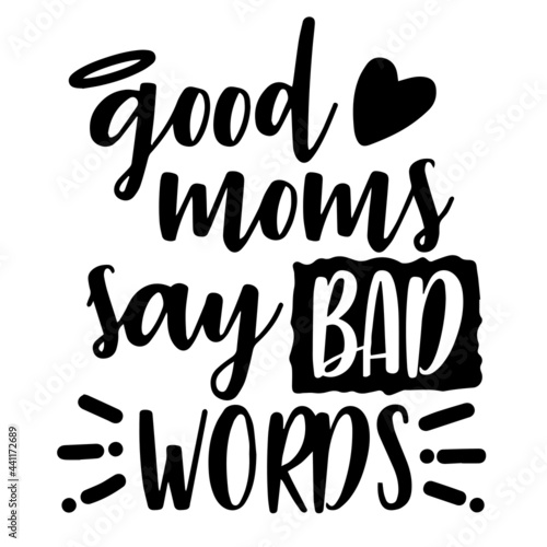 good moms say bad words inspirational quotes, motivational positive quotes, silhouette arts lettering design