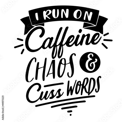 i run on caffeine chaos and cuss words inspirational quotes, motivational positive quotes, silhouette arts lettering design