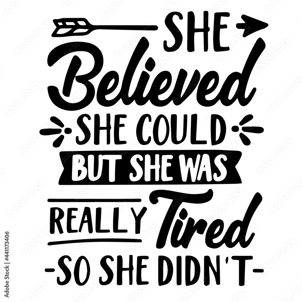 she believed she could but she was really tired so she didn't inspirational quotes, motivational positive quotes, silhouette arts lettering design