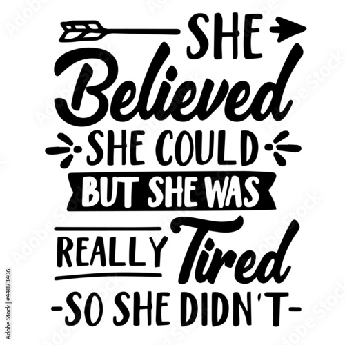she believed she could but she was really tired so she didn't inspirational quotes, motivational positive quotes, silhouette arts lettering design