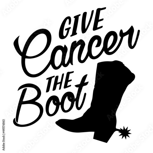 give cancer the boot inspirational quotes, motivational positive quotes, silhouette arts lettering design