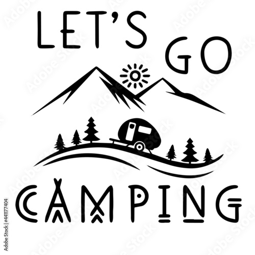 let's go camping inspirational quotes, motivational positive quotes, silhouette arts lettering design
