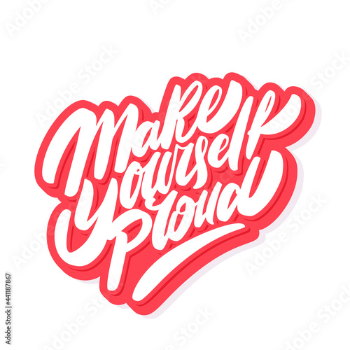 Make yourself proud. Motivational poster. Vector handwritten lettering.