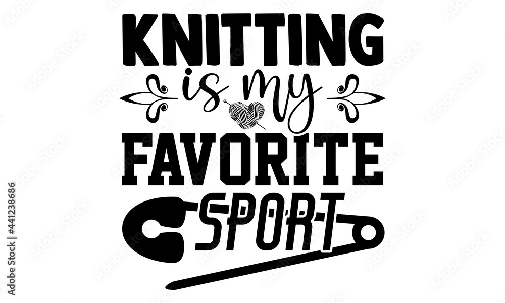 Knitting is my favorite sport -Knitting t shirts design, Hand drawn lettering phrase, Calligraphy t shirt design, Isolated on white background, svg Files for Cutting Cricut and Silhouette, EPS 10 Knitting is my favorite sport -Knitting t shirts design, Hand drawn lettering phrase, Calligraphy t shirt design, Isolated on white background, svg Files for Cutting Cricut and Silhouette, EPS 10