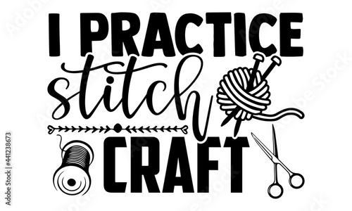 I practice stitch craft -Knitting t shirts design, Hand drawn lettering phrase, Calligraphy t shirt design, Isolated on white background, svg Files for Cutting Cricut and Silhouette, EPS 10