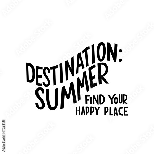 Destination summer, find your happy place - motivation quote, lettering. Vector stock illustration isolated on white background for travel agency, restaurant, beach bar, advertisement. 