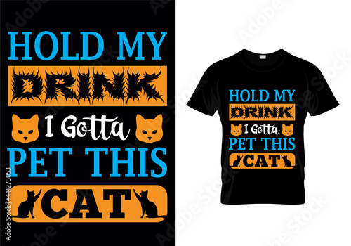 Hold my drink i gotta pet this cat t-shirt design vector. Typography cat t-shirt design. cat t-shirt design for cat ​lover.