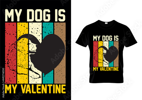 My dog is my valentine t-shirt design vector. Typography dog t-shirt design. Dog t-shirt design for dog lovers.