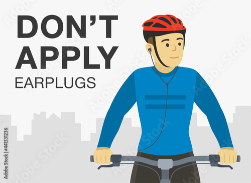 Common safety bicycle driving rules.  Close-up front view of cycling bike rider on the city road. Do not apply earplugs warning design. Flat vector illustration template.