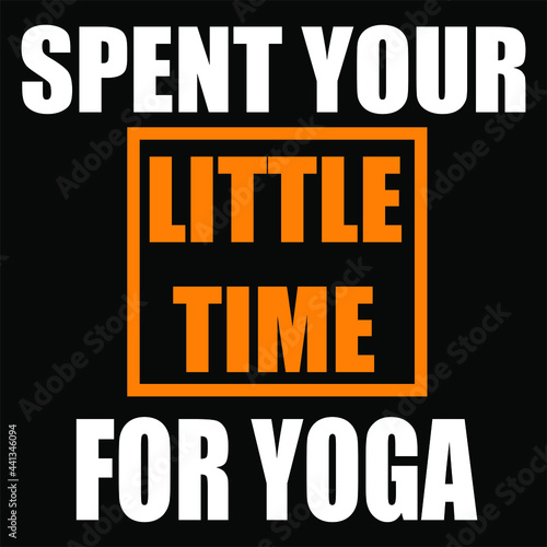 spent your little time for yoga typography t-shirt design
