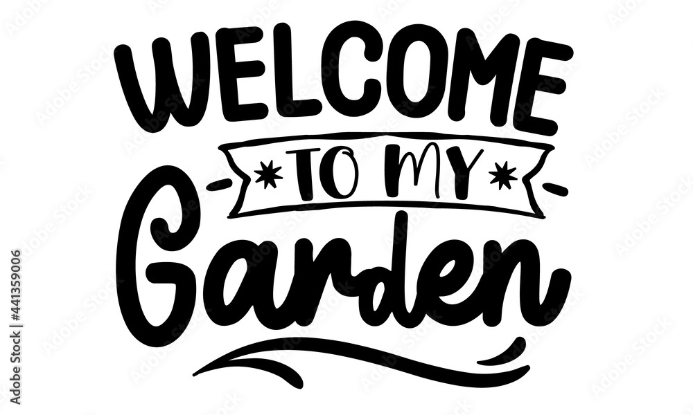 Welcome to my garden, Vector hand drawn motivational, inspirational quote, Isolated phrases on white background, Black and white graphic floral design element in minimal modern style