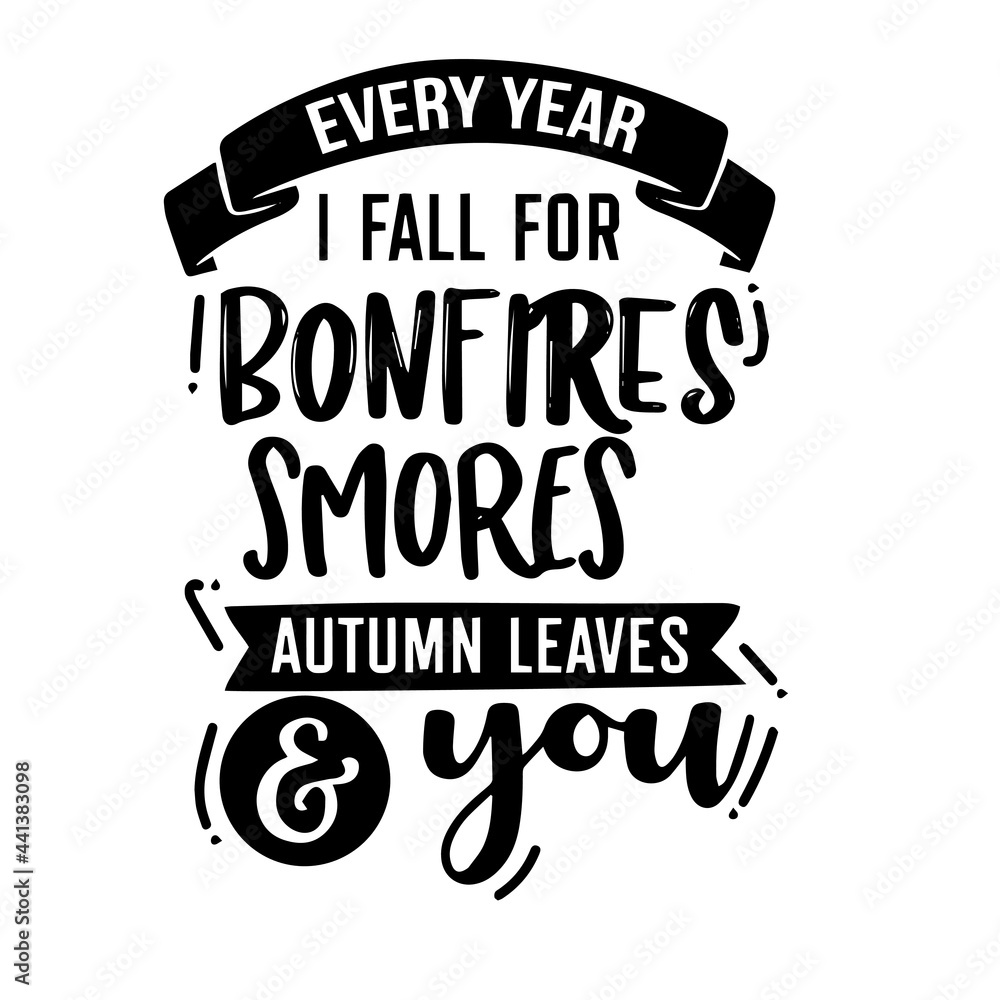 every year i fall for bonfires smores autumn leaves and you inspirational quotes, motivational positive quotes, silhouette arts lettering design