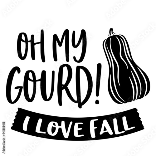 oh my gourd i love fall inspirational quotes, motivational positive quotes, silhouette arts lettering design