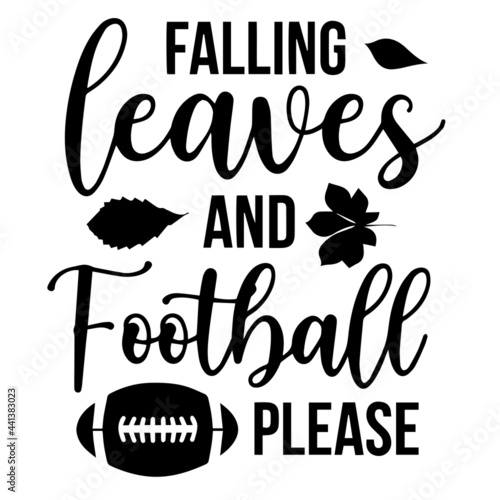 falling leaves and football please inspirational quotes, motivational positive quotes, silhouette arts lettering design