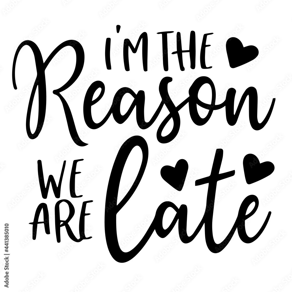 i'm the reason we are late inspirational quotes, motivational positive quotes, silhouette arts lettering design