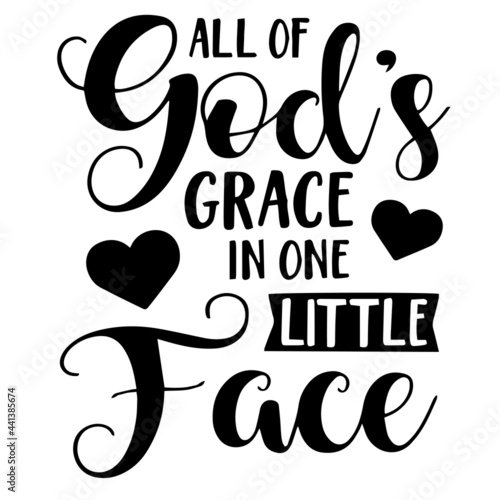 all of god's grace in one little face inspirational quotes, motivational positive quotes, silhouette arts lettering design