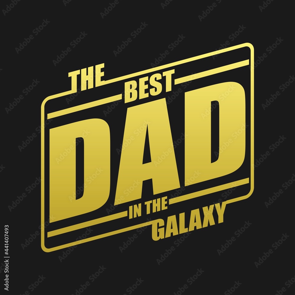 The Best Dad In The Galaxy, ad t-shirt design quote Best for T-shirt, Mug, Pillow, Bag, Clothes printing, Printable decoration and much more.
