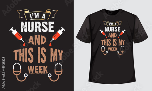 I am a nurse and this is my week,  Nurse T Shirt Design with stethoscope ,T-shirt Design, Vintage nurse emblems.