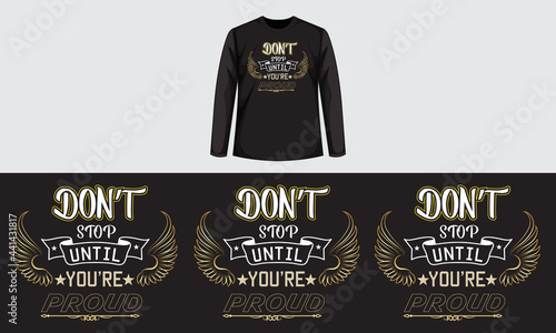 Don't stop until you are proud quotes t shirt design, vector template.