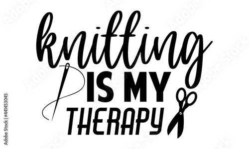 Knitting is my therapy -Knitting Typography Lettering Design, Printing For T shirt, Banner, Poster, Mug Etc, Vector Illustration, EPS 10