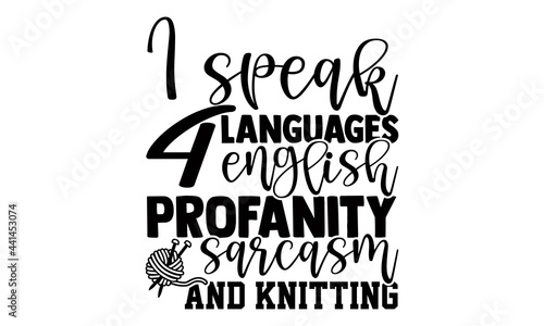 I speak 4 languages english profanity sarcasm and knitting -Knitting t shirts design  Hand drawn lettering phrase  Calligraphy t shirt design  Isolated on white background  svg Files for Cutting