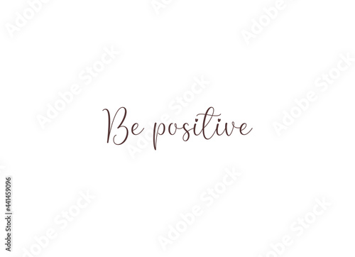 Be positive, Wall print art, Inspirational quote, Be positive Print, Modern Art Poster, Minimalist Print, Home Decor, cute text on white background, nice card, modern banner, vector illustration