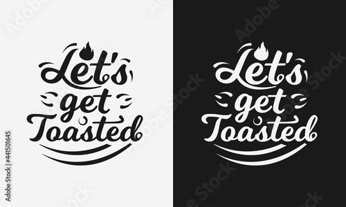 let's get toasted lettering, camping quote with typography for t-shirt, card, mug, poster and much more