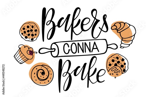 Bakers gonna bake. Hand written Calligraphy Lettering. Quote with baking and rolling pin sketch. Kitchen slogan inscription. Vector wall art decor, Tshirt print, culinary school emblem, Shop, store