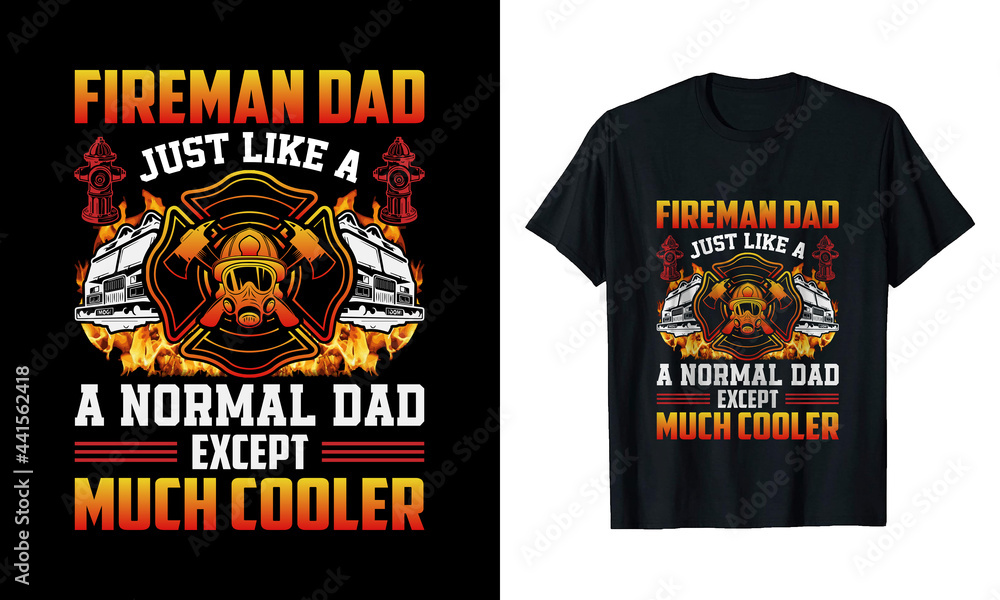 Fireman Dad Just Like a Normal Dad Except Much Cooler Fireman Dad Just Like a Normal Dad Except Much Cooler