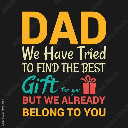 Dad we have tried to find the best gift   Dad t-shirt design quote Best for T-shirt  Mug  Pillow  Bag  Clothes printing  Printable decoration and much more.